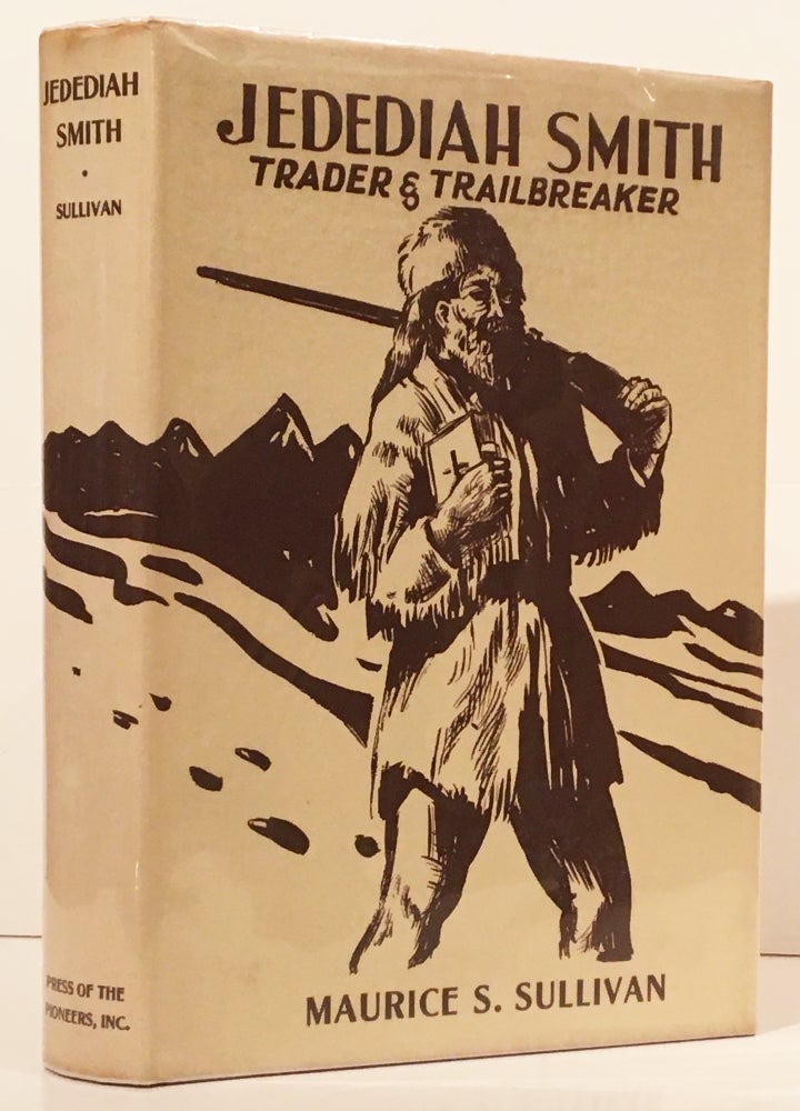 Item #10089 Jedediah Smith: Trader & Trailbreaker. Maurice S. Sullivan.