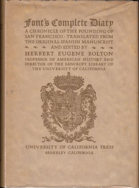 Item #10099 Font's Complete Diary: A Chronicle of the Founding of San Francisco (with Prospectus). Herbert Eugene Bolton.