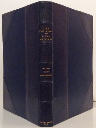Item #10212 Life and Times of Alvah Crocker. William Bond Wheelwright