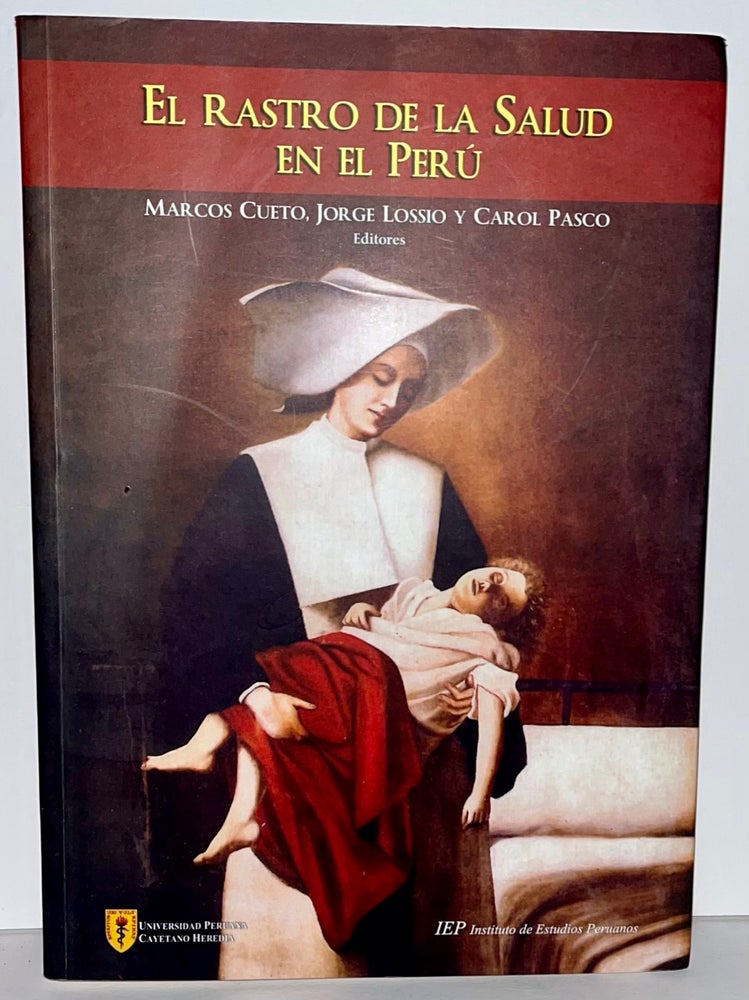 Item #10680 El rastro de la salud en el Perú. Marcos Cueto, Jorge Lossio, Carol Pasco.