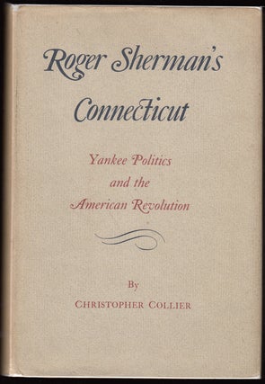 Item #11182 Roger Sherman's Connecticut: Yankee Politics and the American Revolution. Christopher...