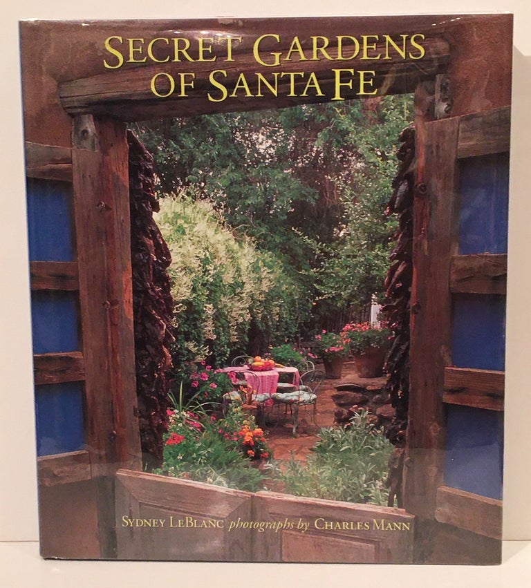 Item #11904 Secret Gardens Of Santa Fe (SIGNED). Sydney LeBlanc.