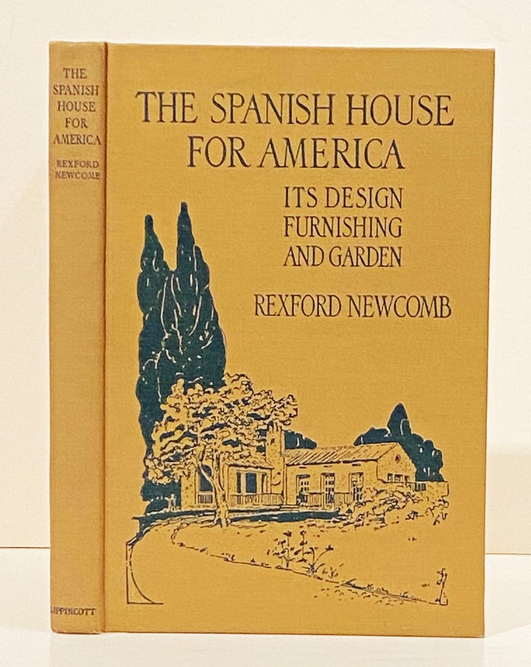 Item #12725 Spanish House for America: Its Design Furnishing and Garden. Rexford Newcomb.