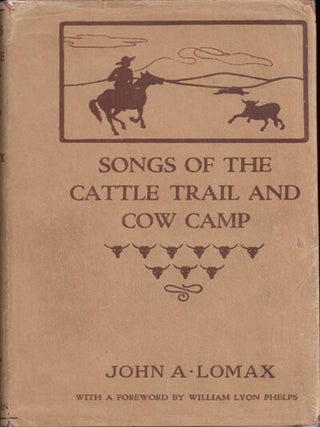 Item #13159 Songs of the Cattle Trail and Cow Camp. John A. Lomax