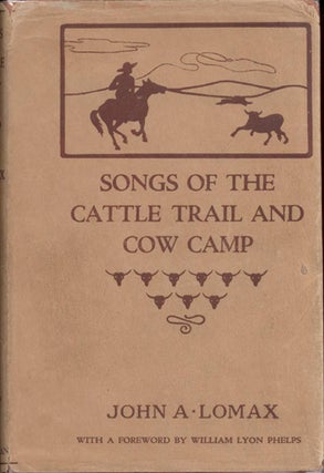 Item #13159 Songs of the Cattle Trail and Cow Camp. John A. Lomax
