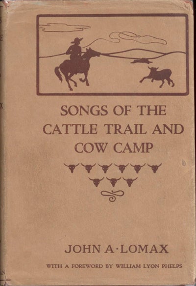 Item #13159 Songs of the Cattle Trail and Cow Camp. John A. Lomax.
