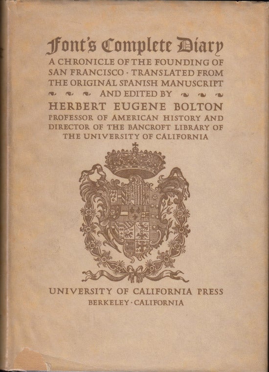 Item #13592 Font's Complete Diary: A Chronicle of the Founding of San Francisco (SIGNED). SAN FRANCISCO, Herbert Eugene Bolton.