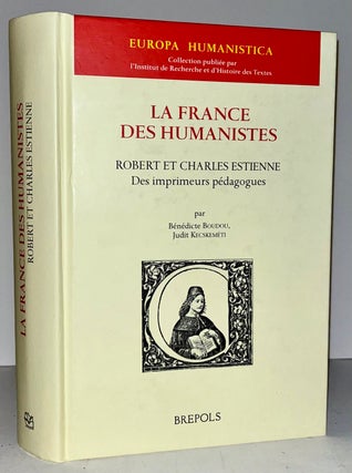 Item #14372 La France Des Humanistes: Robert et Charles Estienne des imprimeurs pedagogues....