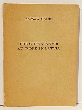 Item #14414 THE CHEKA (NKVD) AT WORK IN LATVIA : Documentary Evidences. Modris Gulbis