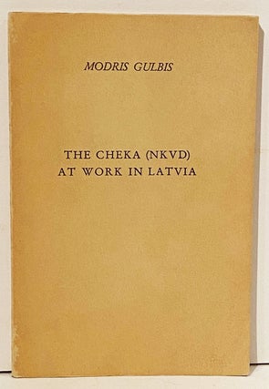 Item #14414 THE CHEKA (NKVD) AT WORK IN LATVIA : Documentary Evidences. Modris Gulbis