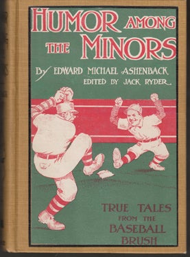 Item #14498 Humor Among the Minors: True Tales from the Baseball Brush. Edward Michael Ashenback