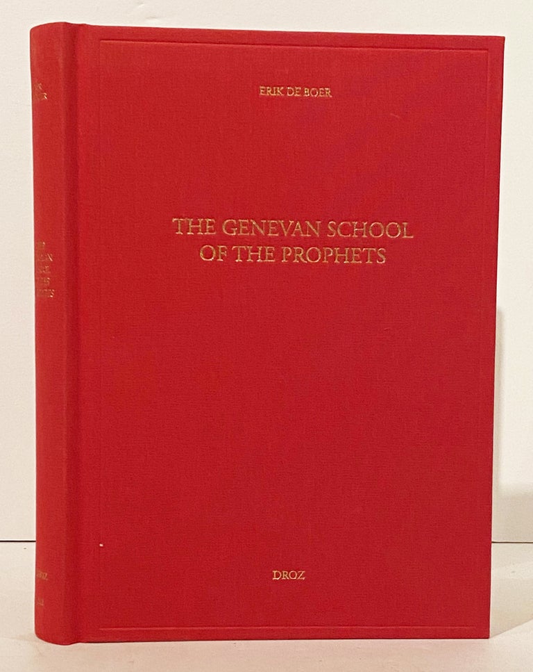 Item #14610 The Genevan School Of The Prophets.: The Congregations of The Company of Pastors and Their Influence in 16th Century Europe (Travaux d'Humanisme et Renaissance No DXII). Eric De Boer.