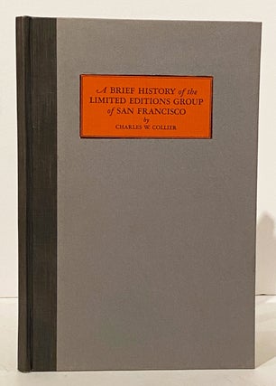 Item #14911 The Story of the Limited Editions Group of San Francisco. Charles W. Collier