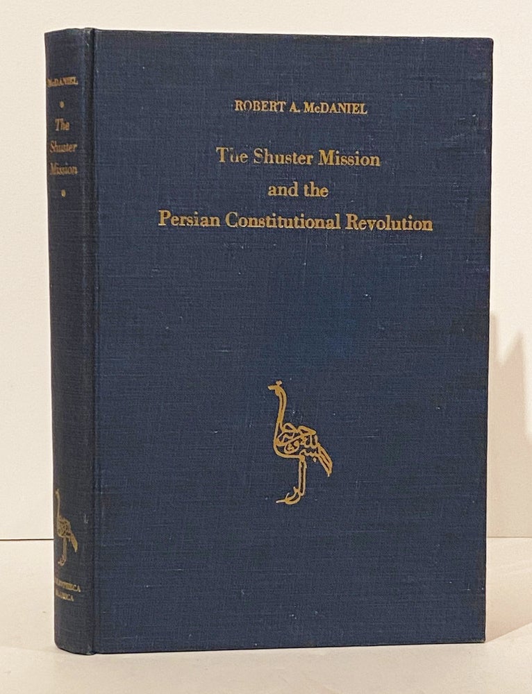 Item #15044 The Shuster Mission and the Persian Constitutional Revolution (Studies in Middle Eastern History Volume 1). Robert A. McDaniel.