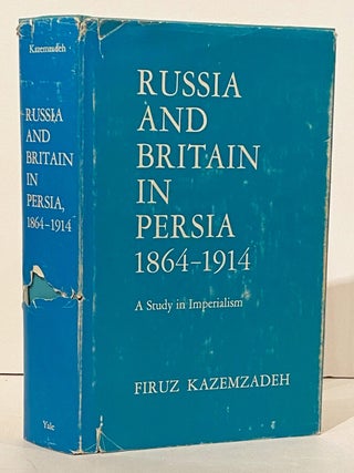 Item #15055 Russia and Britain in Persia 1864-1914: A Study in Imperialism. Firuz Kazemzadeh