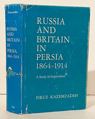 Item #15055 Russia and Britain in Persia 1864-1914: A Study in Imperialism. Firuz Kazemzadeh