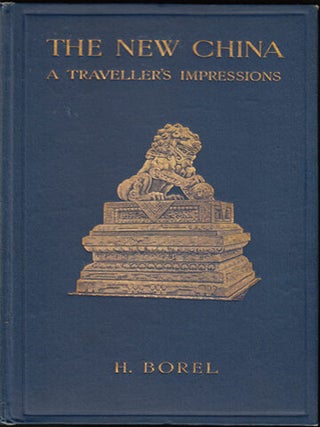Item #15116 The New China. A Traveller's Impressions. Henri Borel