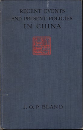 Item #15120 Recent Events and Present Policies in China. J. O. P. Bland