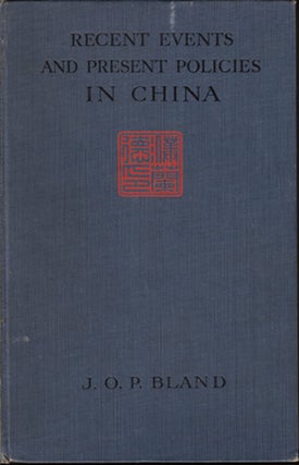 Item #15120 Recent Events and Present Policies in China. J. O P. Bland