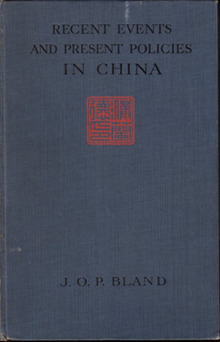 Item #15120 Recent Events and Present Policies in China. J. O. P. Bland.
