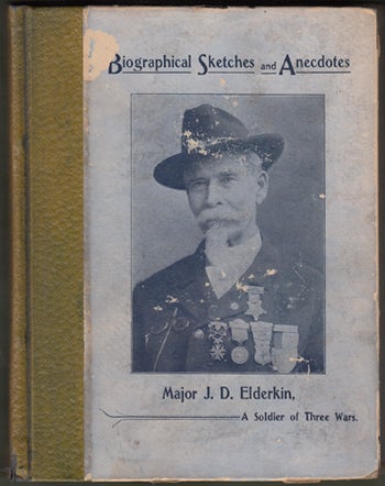 Item #15131 Biographical Sketches and Anecdotes of a Soldier of Three Wars, as Written by Himself. Major James D. Elderkin.