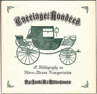 Item #15138 Carriage Hundred: A Bibliography on Horse-Drawn Transportation (SIGNED). Jack D....