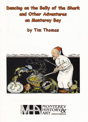 Item #15227 Dancing on the Belly of the Shark and Other Adventures on Monterey Bay. Tim Thomas