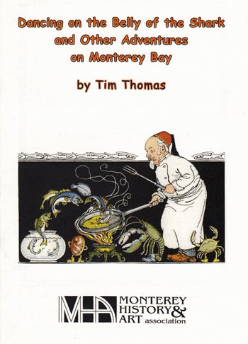 Item #15227 Dancing on the Belly of the Shark and Other Adventures on Monterey Bay. Tim Thomas.