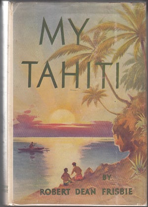 Item #15283 My Tahiti (SIGNED by William S. Hart). Robert Dean Frisbie