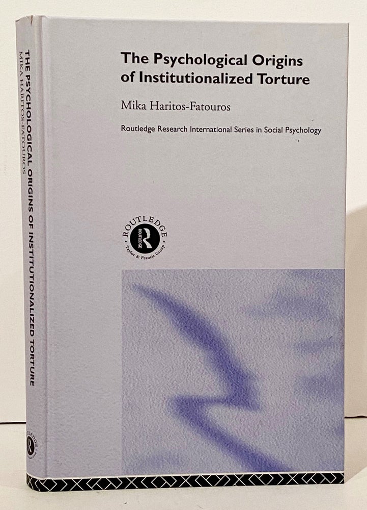 Item #15432 The Psychological Origins Of Institutionalized Torture. Mika Haritos-Fatouros, University Of Thessaloniki Professor Of Psychology, Greece.