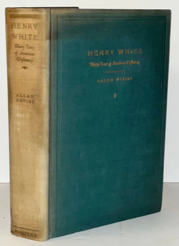 Item #15440 Henry White: Thirty Years of American Diplomacy (SIGNED by President Herbert Hoover). Allan Nevins, Herbert Hoover.