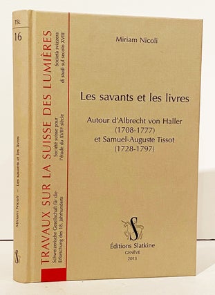 Item #15477 Les savants et les livres. Autour d'Albrecht von Haller (1708-1777) et Samuel-Auguste...