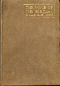 Item #15748 The Voice of the Scholar: With Other Addresses on the Problems of Higher Education. David Starr Jordan.