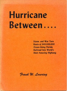 Item #15789 Hurricane Between . . . Storm and War Turn Route of $49,000,000 Ocean-Going Florida Railroad Into World's Most Amazing Highway: September 2, 1935 (Labor Day). Frank W. Lovering.