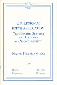 Item #15807 U.S. Regional Force Application: The Maritime Strategy and Its Effect on Nordic Stability (SIGNED). Rodney Kennedy-Minott.
