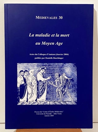 Item #15818 La Maladie et la Mort au Moyen Age (Medievales 30). Danielle Buschinger