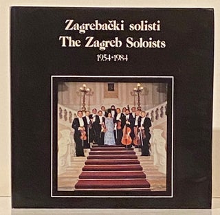 Item #15849 Zagrebacki Solisti, The Zagreb Soloists, 1954-1984 (SIGNED). Rifat Lelic, Ivo...