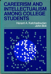 Item #15905 Careerism and Intellectualism among College Students: Patterns of Academic and Career Choice in the Undergraduate Years (The Jossey-Bass Higher Education Series) (SIGNED). Herant A. Katchadourian, John Boli.
