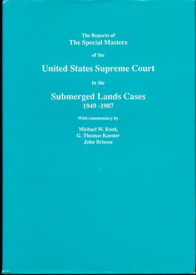 Item #15925 The Reports of the Special Masters of the United States Supreme Court in the Submerged Lands Cases, 1949-1987. Michael W. Reed, G. Thomas Koester, John Briscoe.