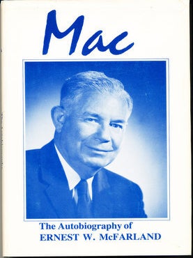 Item #15963 Mac: The Autobiography of Ernest W. McFarland (SIGNED). Ernest W. McFarland, J. E....