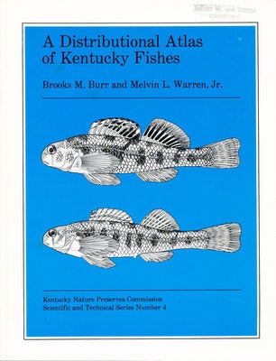 Item #15982 A Distributional Atlas of Kentucky Fishes. Brooks M. Burr, Melvin L. Warren Jr