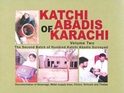 Item #15988 Katchi Abadis of Karachi: Documentation of Sewerage, Water Supply Lines, Clinics, Schools and Thallas (Two Volumes). Perween Rahman, Salim Alimuddin.