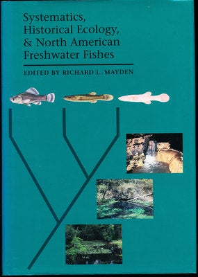 Item #16031 Systematics, Historical Ecology, and North American Freshwater Fishes. Richard L. Mayden