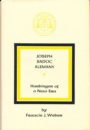 Item #16167 Joseph Sadoc Alemany: Harbinger of a New Era. Francis J. Weber