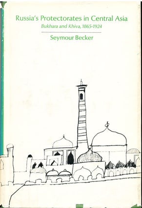 Item #16200 Russia's Protectorates in Central Asia: Bukhara and Khiva, 1865-1924. Seymour Becker