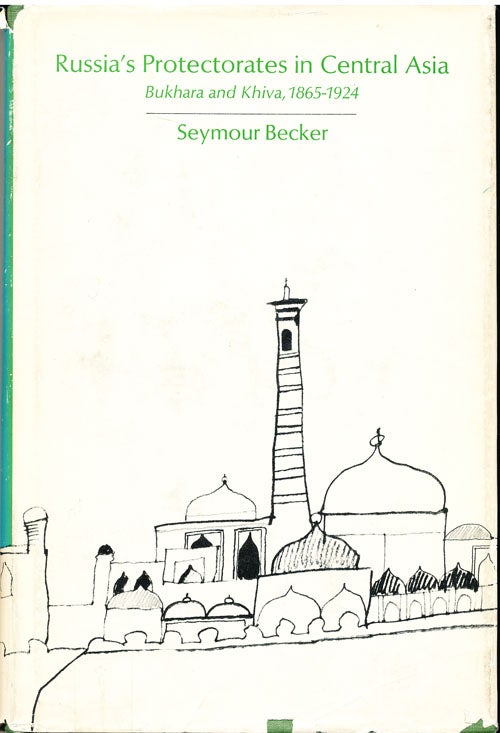 Item #16200 Russia's Protectorates in Central Asia: Bukhara and Khiva, 1865-1924. Seymour Becker.
