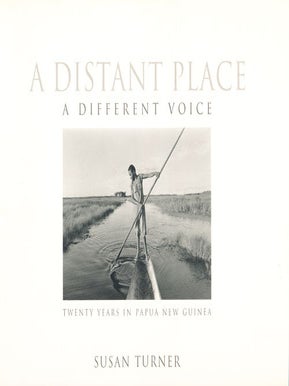 Item #16244 A Distant Place, A Different Voice: Twenty Years in Papua New Guinea (SIGNED). Susan...