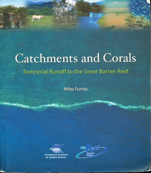 Item #16250 Catchments and Corals: Terrestrial Runoff to the Great Barrier Reef. Miles Furnas.