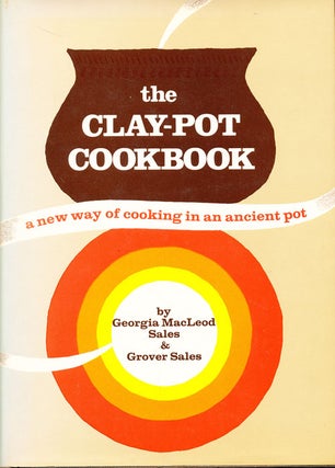 Item #16298 The Clay-Pot Cookbook: A New Way of Cooking in an Ancient Pot (SIGNED). Georgia...