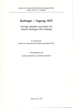 Item #16358 Bullinger - Tagung 1975: Vortrage, gehalten aus Anlass von Heinrich Bullinger 400....
